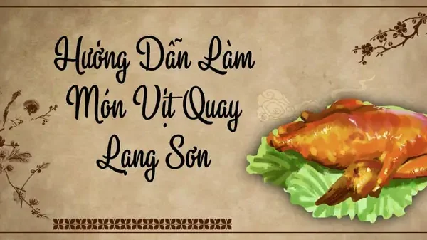 Vịt Quay Lạng Sơn: Nguyên Bản, Cách Làm Chuẩn Vị, Top Quán Ngon & Bí Quyết Chọn Mua Đúng Chất
