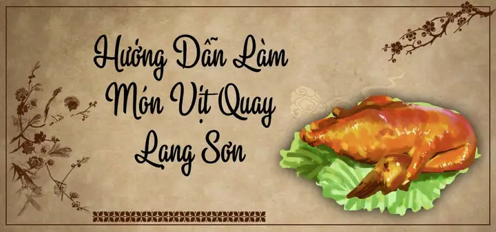 Vịt Quay Lạng Sơn: Nguyên Bản, Cách Làm Chuẩn Vị, Top Quán Ngon & Bí Quyết Chọn Mua Đúng Chất